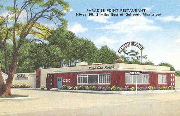 Paradise Point Restauraant, Hw 90, 3 miles East of Gulfport, Mississippi